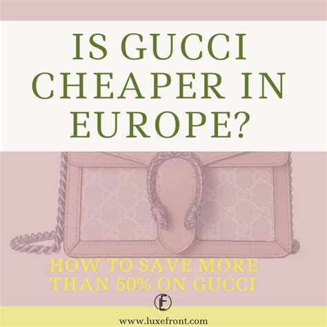 is gucci cheaper in london than us|is gucci cheaper europe.